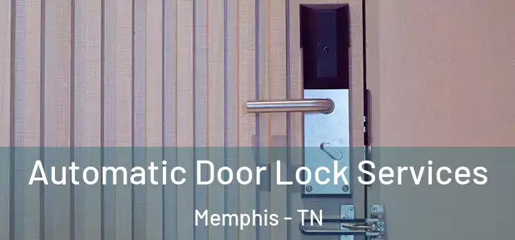 Automatic Door Lock Services Memphis - TN