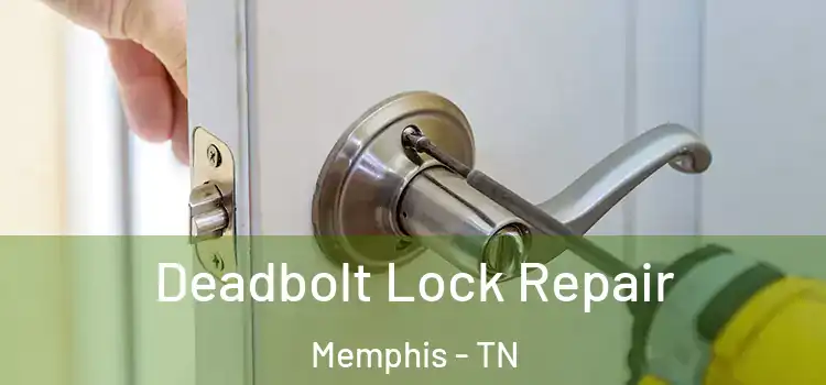  Deadbolt Lock Repair Memphis - TN