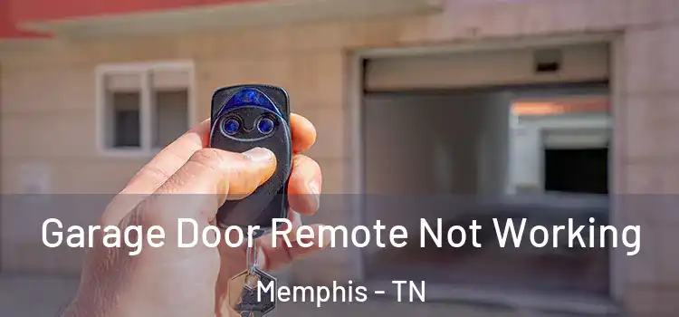  Garage Door Remote Not Working Memphis - TN