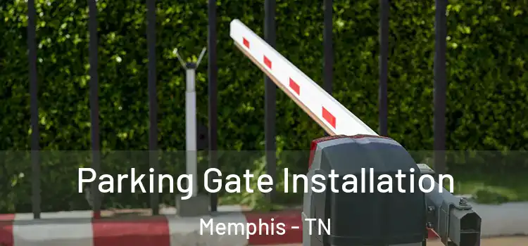  Parking Gate Installation Memphis - TN
